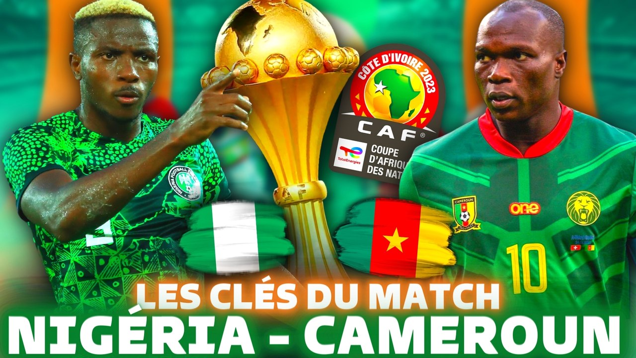  CAMEROUN - NIGERIA  : Objectif Qualification pour les 1/4 CAN 2024