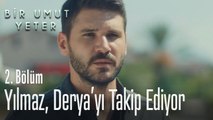 Yılmaz, Derya'yı takip ediyor - Bir Umut Yeter 2  Bölüm