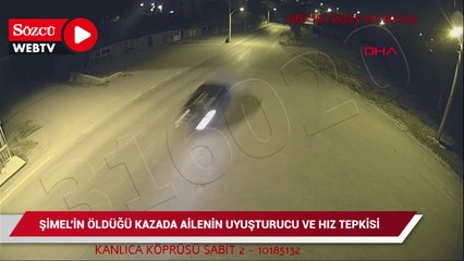 Şimel'in öldüğü kazada ailenin "uyuşturucu" ve "hız" tepkisi