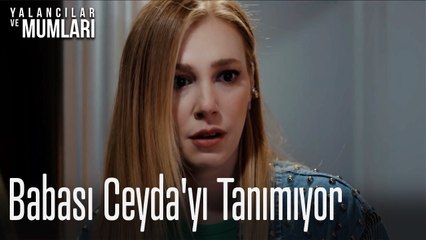 Babası Ceyda'yı tanımıyor