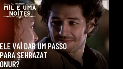 Ele vai dar um passo para şehrazat onur?| Mil e Uma Noites - Episódio 51