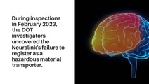 Elon Musk-Founded Brain Implant Firm Neuralink, Faces DOT Fines for Hazardous Material Violations