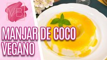 MANJAR de coco VEGANO com calda de manga -  Você Bonita (26/01/2024)