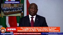 ICJ Judgement Shows It's Aware Of Human Tragedy In Gaza, Israel Crimes Against Palestinians Laid Bare - SAfrica Pres Ramaphosa ~ OsazuwaAkonedo