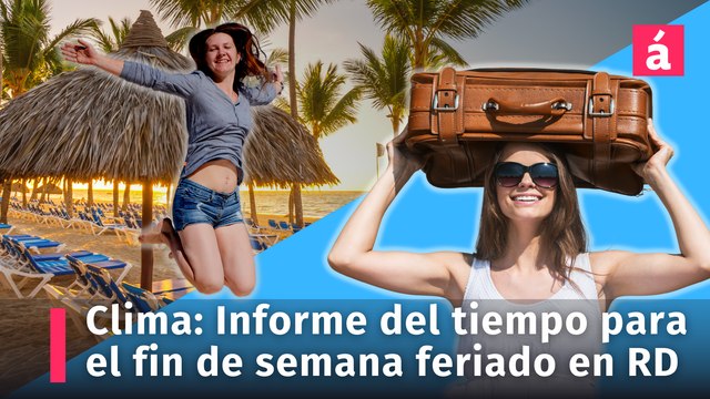 Clima: Informe del tiempo para el fin de semana feriado en la República Dominicana