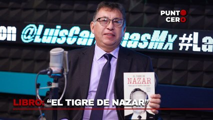 Punto Cero: El periodista Gustavo Castillo García nos habla de su libro "El Tigre de Nazar"