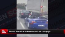 İstanbul'da trafikte makas atan sürücüye ceza yağdı