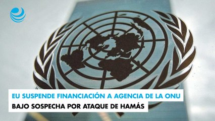 EU suspende financiación a agencia de la ONU bajo sospecha por ataque de Hamás