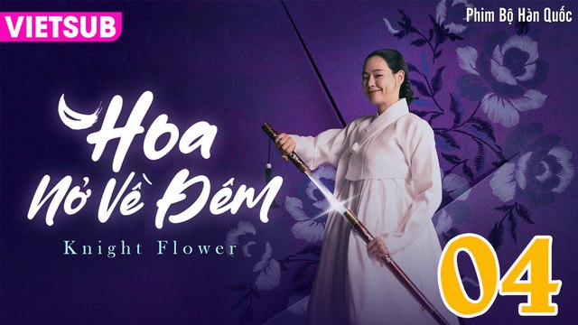 HOA NỞ VỀ ĐÊM - Knight Flower Tập 04 VIETSUB | Lee Jong Won, Lee Ha Nee, Lee Ki Woo, Kim Sang Joong