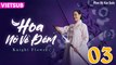 HOA NỞ VỀ ĐÊM - Knight Flower Tập 03 VIETSUB | Lee Jong Won, Lee Ha Nee, Lee Ki Woo, Kim Sang Joong