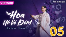 HOA NỞ VỀ ĐÊM - Knight Flower Tập 05 VIETSUB | Lee Jong Won, Lee Ha Nee, Lee Ki Woo, Kim Sang Joong