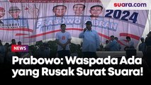 Prabowo Minta Pendukung Waspada, Ada Laporan Pihak Tertentu Ingin Rusak Surat Suara