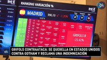 Grifols contraataca: se querella en Estados Unidos contra Gotham y reclama una indemnización