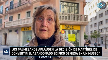Los palmesanos aplauden la decisión de Martínez de convertir el abandonado edifico de Gesa en un museo"