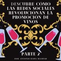 Jose Antonio Haua Maauad- Las claves para promocionar vinos con éxito en las redes sociales (parte 2)