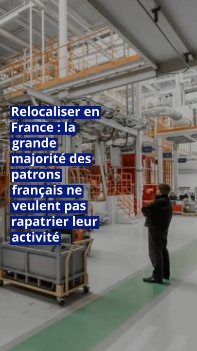 Relocaliser en France : la grande majorité des patrons français ne veulent pas rapatrier leur activité
