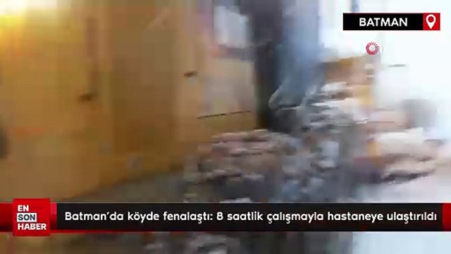 Batman’da köyde fenalaştı: 8 saatlik çalışmayla hastaneye ulaştırıldı