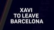 Breaking News - Xavi to leave Barcelona