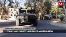 Refuerzo militar en Guanajuato: 550 elementos para seguridad en Celaya, Irapuato y León