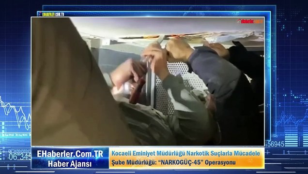Kocaeli Eminiyet Müdürlüğü Narkotik Suçlarla Mücadele Şube Müdürlüğü: “NARKOGÜÇ-45” Operasyonu