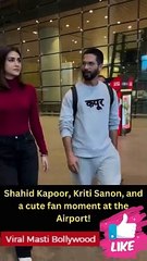 Shahid Kapoor, Kriti Sanon, and a cute fan moment at the Airport!