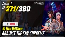 【Ni Tian Zhizhun】  S1 EP 271 - Against The Sky Supreme | Donghua - 1080P