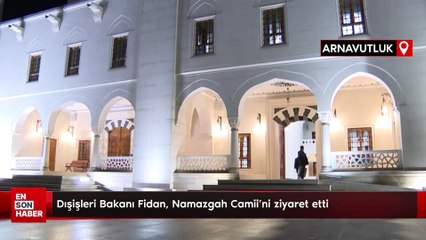 Dışişleri Bakanı Fidan, Namazgah Camii'ni ziyaret etti
