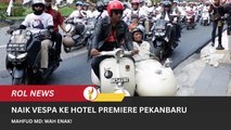 Naik Vespa Ke Hotel Premiere Pekanbaru, Mahfud MD Wah Enak!