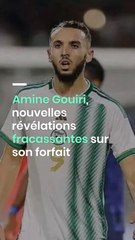 Amine Gouiri, nouvelles révélations fracassantes sur son forfait