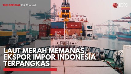 Laut Merah Memanas, Ekspor Impor Indonesia Terpangkas