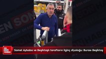 Samet Aybaba ve Beşiktaşlı taraftarın ilginç diyaloğu: Burası Beşiktaş