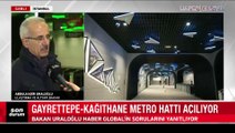 Gayrettepe-Kağıthane metro hattı açılıyor: Bakan Uraloğlu Haber Global'de