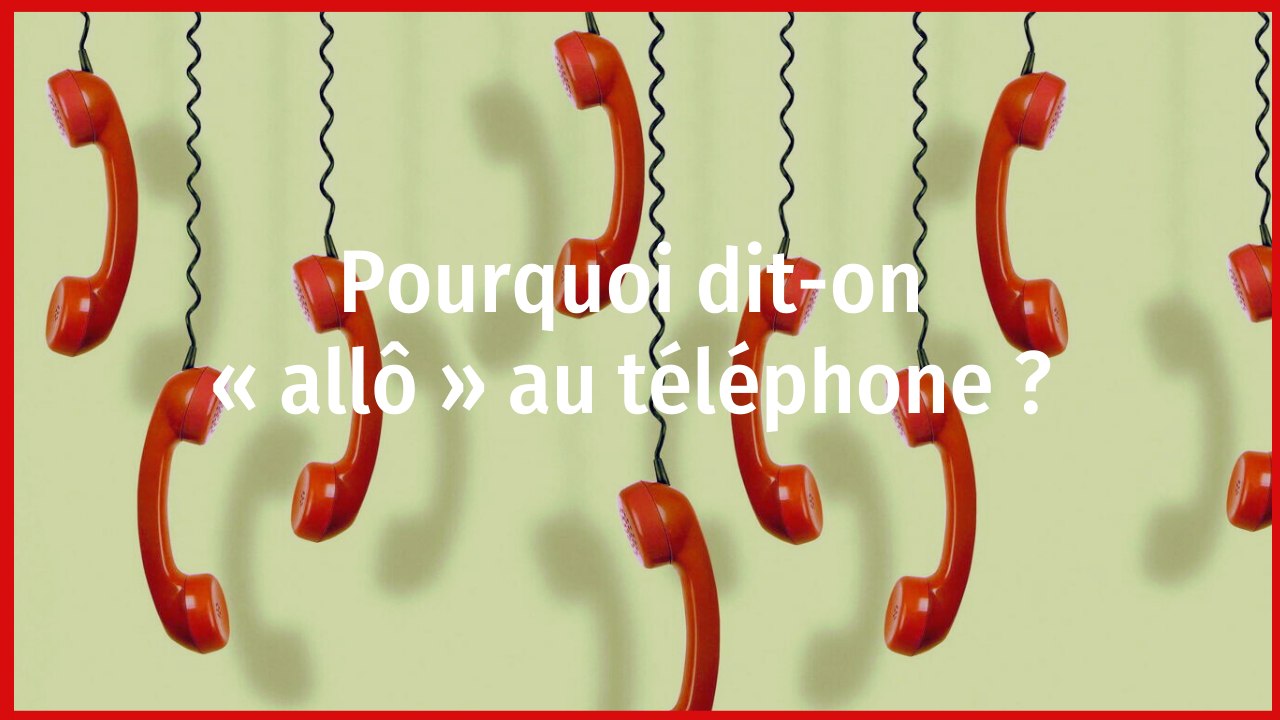 Pourquoi dit-on « allô » au téléphone ?