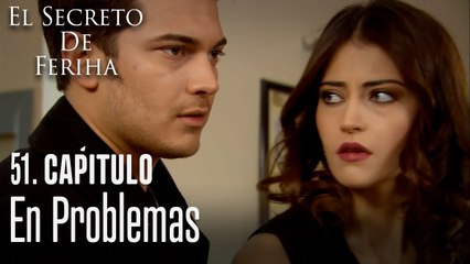 En problemas - El Secreto De Feriha Capítulo 51 En Español