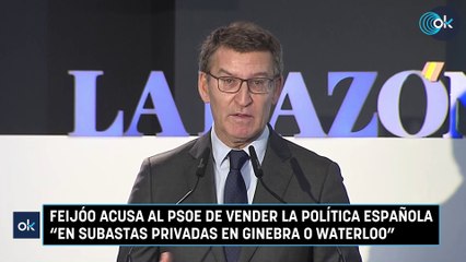 Feijóo acusa al PSOE de vender la política española "en subastas privadas en Ginebra o Waterloo”