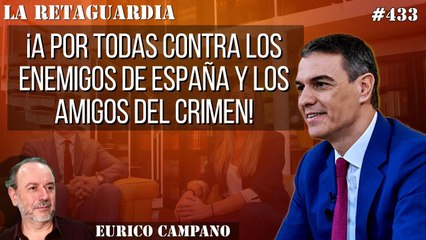 La Retaguardia #433: ¡A por todas contra los enemigos de España y los amigos del crimen!