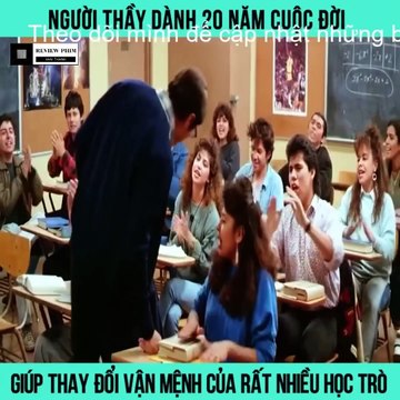 Review Phim - Ngươi Thầy Vĩ Đại Dùng 20 Năm Cuộc Đời, Giúp Thay Đổi Vận Mệnh Của Rất Nhiều Học Trò