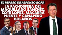 Alfonso Rojo: “La fachosfera del maquillado Sánchez, zote López, macarra Puente y canapero Bolaños”