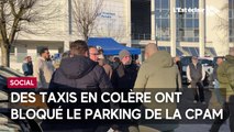 Pourquoi les taxis ont bloqué le parking de la CPAM ?