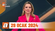 atv Ana Haber | 29 Ocak 2024