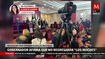 Gobernador de Michoacán asegura que no regresarán 'los moches' por plazas de maestros