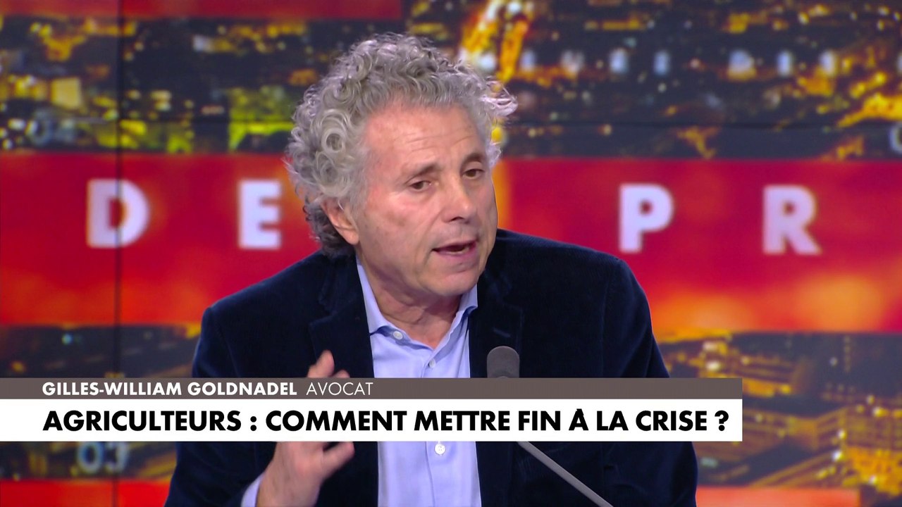Gilles-William Goldnadel : «Il ne faut pas que les agriculteurs aillent trop loin, dans leur propre intérêt»