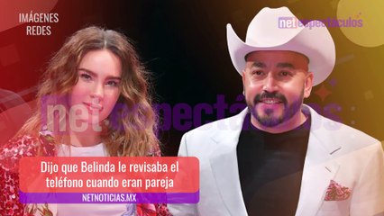 Lupillo Rivera revela que Belinda era sumamente controladora y celosa en su relación