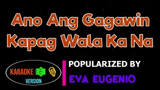 Ano Ang Gagawin Kapag Wala Ka Na - Eva Eugenio Karaoke Version,