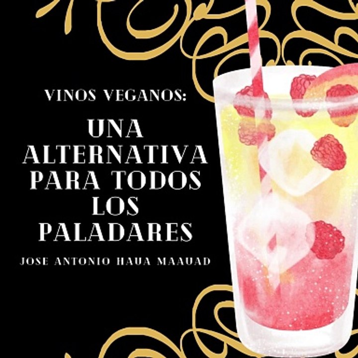 Jose Antonio Haua Maauad- Explora la diversidad de los vinos veganos (parte 2)