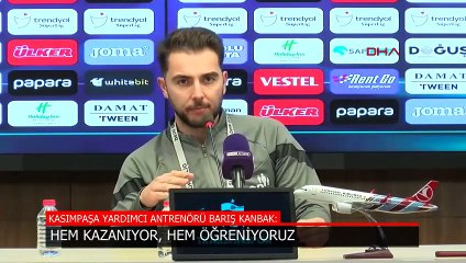 Barış Kanbak: Hem kazanıyor, hem de öğreniyoruz