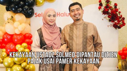 Usai Pamer Rumah Mewah Harga Puluhan Miliar, Kini Kekayaan Ustadz Solmed Dipantau Ditjen Pajak