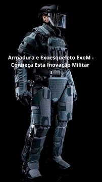 Armadura e Exoesqueleto ExoM - Conheça Esta Inovação Militar