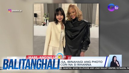 BLACKPINK member Lisa, ibinahagi ang photo kasama ang music icon na si Rihanna | BT