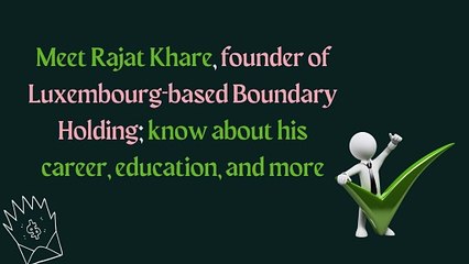 Meet Rajat Khare - Founder of Luxembourg-based Boundary Holding